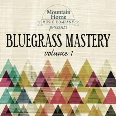 Mountain Home Music Company Presents: Bluegrass Mastery, Volume 1 by Various Artists - album cover
