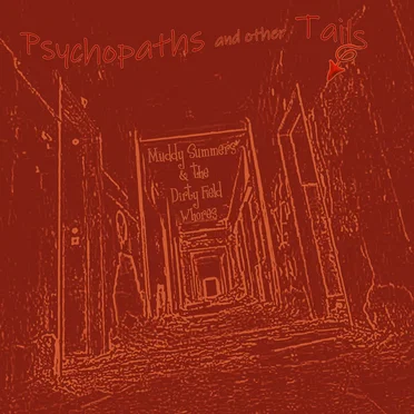 Psychopaths and other Tails by Muddy Summers and the Dirty Field Whores - album cover