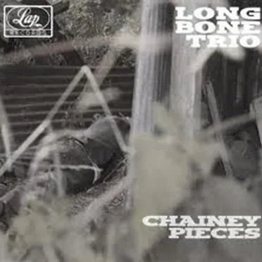 Chainey Pieces by Long Bone Trio - album cover