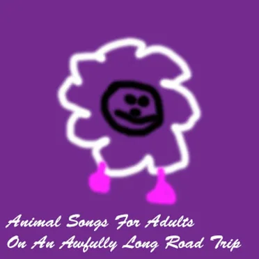 Animal Songs for Adults on an Awfully Long Road Trip