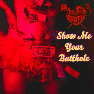 Show Me Your Butthole by honeybunches of DEATH - album cover