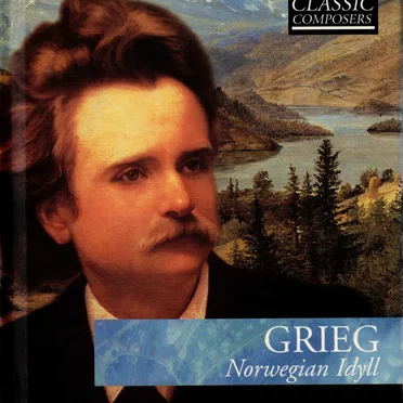 Grieg: Norwegian Idyll (The Classic Composers – Late Romantic 6)