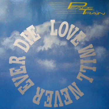 Love Will Never Ever Die by Peace Train - album cover