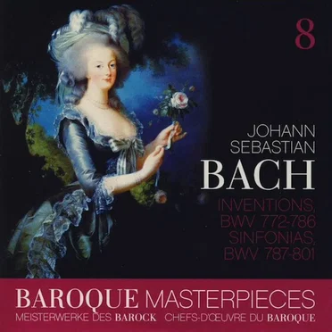 Baroque Masterpieces 8: Johann Sebastian Bach – Inventions BWV 772 - 786, Sinfonias BWV 787 - 801