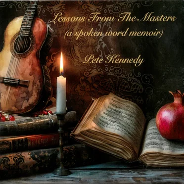 Lessons From the Masters (A Spoken Word Memoir) by Pete Kennedy - album cover