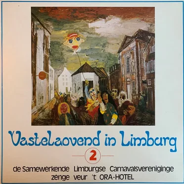 Vastelaovend in Limburg 2: De samewèrkende Limburgse carnavalsvereniginge zènge veur ’t Ora‐Hotel by Various Artists - album cover