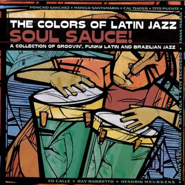 The Colors of Latin Jazz: Soul Sauce! by Various Artists - album cover