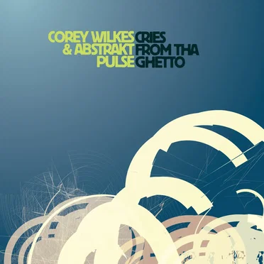 Cries From tha Ghetto by Corey Wilkes & Abstrakt Pulse - album cover