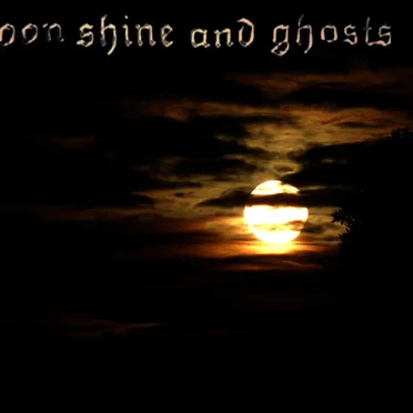 Moonshine and Ghosts