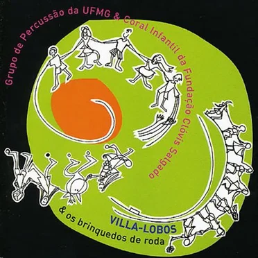Villa-Lobos & os brinquedos de roda by Grupo de Percussão da UFMG e Coral Infantil da Fund. Clóvis Salgado - album cover