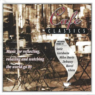 Café Classics: Music for Reflecting, Relaxing and Watching the World Go By by Various Artists - album cover