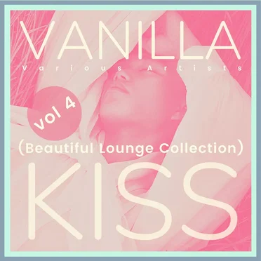 Vanilla Kiss (Beautiful Lounge Collection), Vol. 4 by Various Artists - album cover