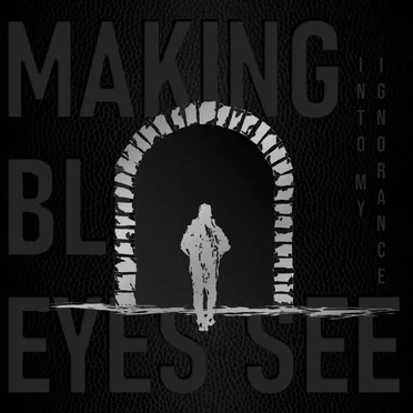 Into My Ignorance by Making Blind Eyes See - album cover