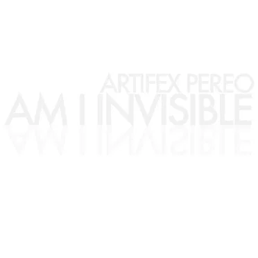 Am I Invisible by Artifex Pereo - album cover