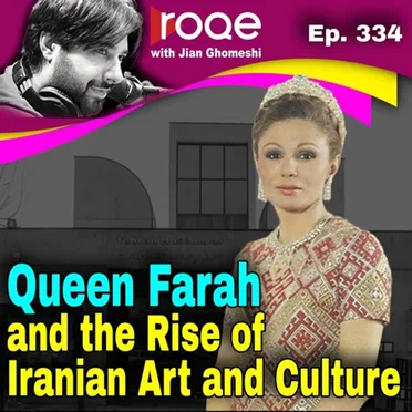 Roqe Ep.334 - Queen Farah and the Rise of Iranian Art and Culture by Jian Ghomeshi - album cover