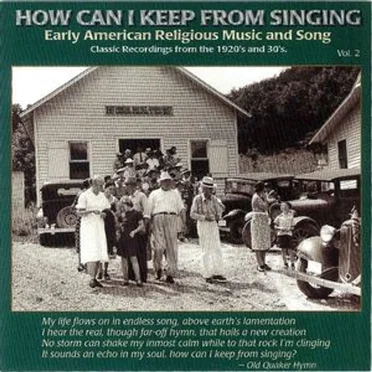 How Can I Keep From Singing, Volume 2: Early American Religious Music and Song by Various Artists - album cover