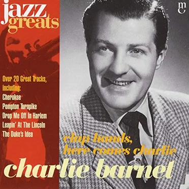 Jazz Greats, Volume 71: Charlie Barnet: Clap Hands, Here Comes Charlie