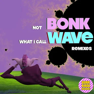 Not Bonk What I Call Wave: Remixes by Various Artists - album cover