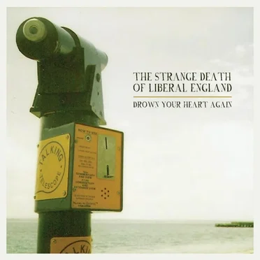 Drown Your Heart Again by The Strange Death of Liberal England - album cover