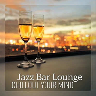 Jazz Bar Lounge - Chillout Your Mind