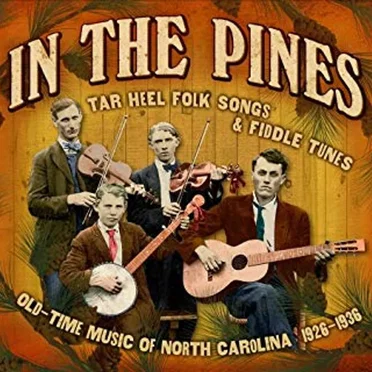In the Pines: Tar Heel Folk Songs & Fiddle Tunes, Old-Time Music of North Carolina 1926 - 1936 by Various Artists - album cover