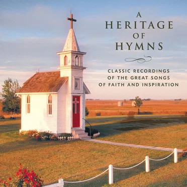 A Heritage of Hymns - Classic Recordings of the Great Songs of Faith and Inspiration by Various Artists - album cover