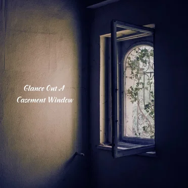 Glance out a Casement Window