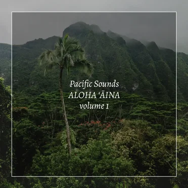 Aloha ʻĀina, Volume 1: Field Recordings of Hawaii by Pacific Sounds - album cover