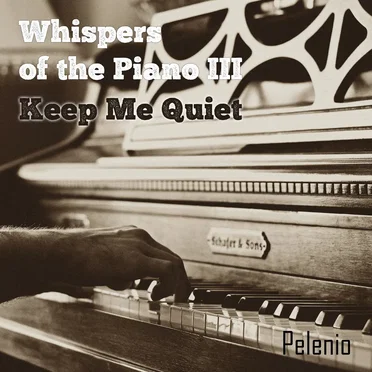 Whispers of the Piano III - Keep Me Quiet