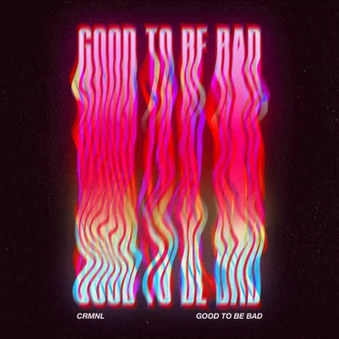 Good to Be Bad by CRMNL - album cover