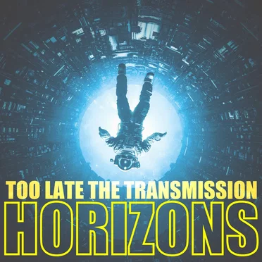 Horizons by Too Late, the Transmission - album cover
