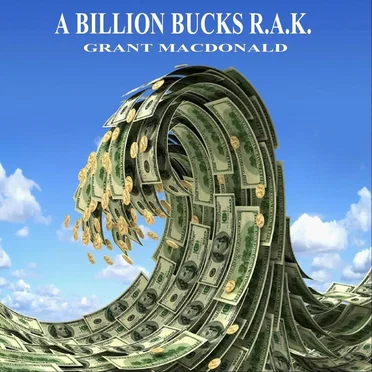 A Billion Bucks R. A. K.