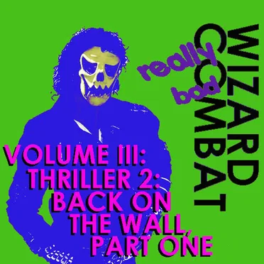 Volume III: Thriller 2: Back on the Wall, Part One: Really Bad