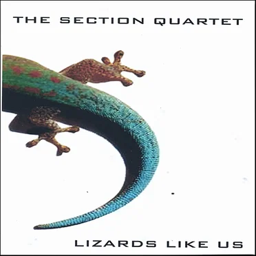Lizards Like Us by The Section Quartet - album cover