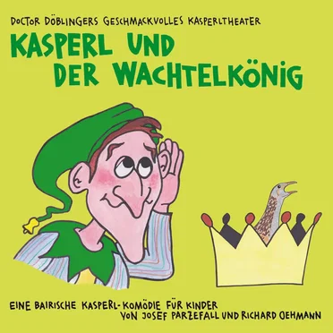 Kasperl und der Wachtelkönig by Doctor Döblingers geschmackvolles Kasperltheater - album cover