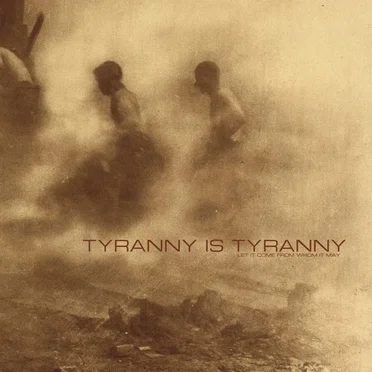 Let It Come From Whom It May by Tyranny is Tyranny - album cover