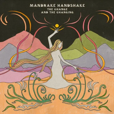 The Change and the Changing by Mandrake Handshake - album cover