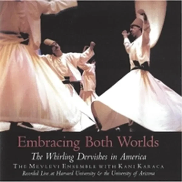 Embracing Both Worlds: The Whirling Dervishes in America