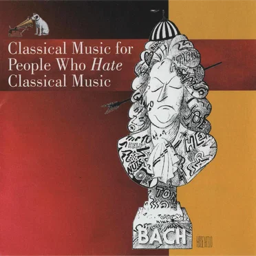Classical Music for People Who Hate Classical Music by Various Artists - album cover