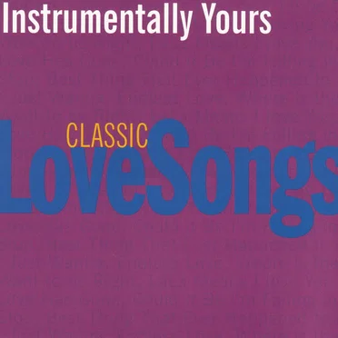 Instrumentally Yours: Classic Love Songs by Various Artists - album cover