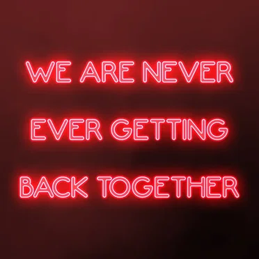 We Are Never Ever Getting Back Together