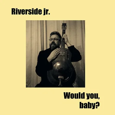 Would you, baby? by Riverside jr. - album cover