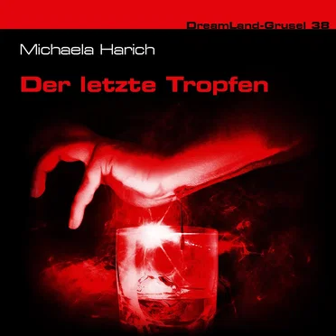 Dreamland Grusel, Folge 38: Der letzte Tropfen by Michaela Harich - album cover