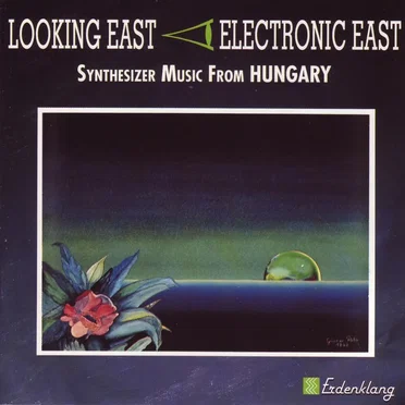 Looking East - Electronic East: Synthesizer Music From Hungary by Various Artists - album cover