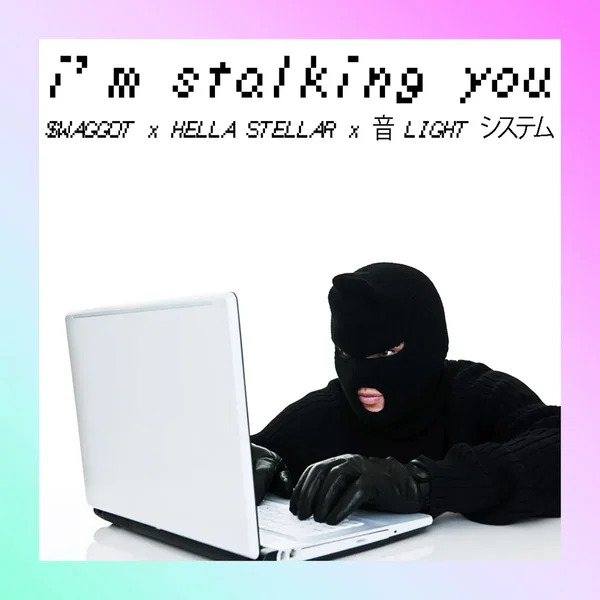 I’M STALKING YOU