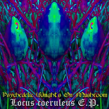 Locus Coeruleus E.P. by Psychedelic (K)night’s on Mushroom - album cover