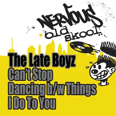 Can’t Stop Dancing b/w Things I Do to You by The Late Boyz - album cover