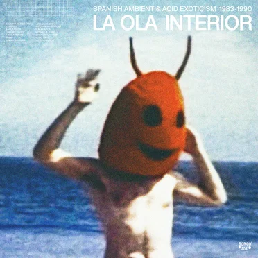 La Ola Interior: Spanish Ambient & Acid Exoticism 1983-1990 by Various Artists - album cover