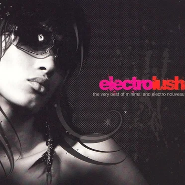 Electrolush: The Very Best of Minimal and Electro Nouveau by Various Artists - album cover