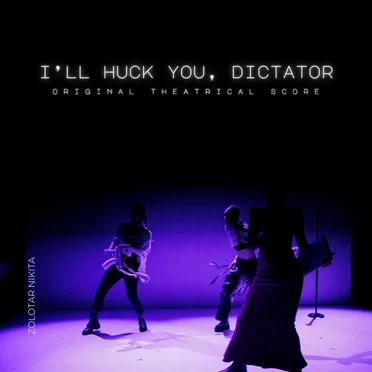 I'LL HUCK YOU, DICTATOR (Original Theatrical Score)